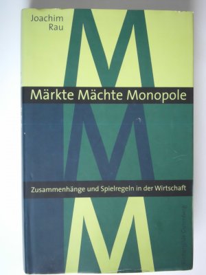 Märkte, Mächte, Monopole : Zusammenhänge und Spielregeln in der Wirtschaft.