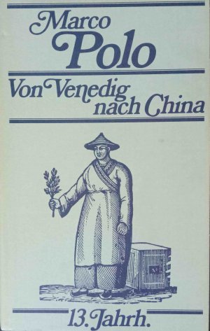 Marco Polo - von Venedig nach China 13. Jahrh. Marco Polo. Neu übertr. u. hrsg. von Hans Eckart Rübesamen