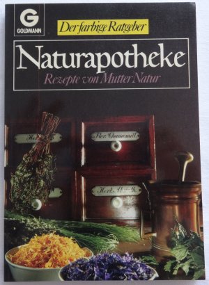 Naturapotheke. Rezepte von Mutter Natur (Der farbige Ratgeber)