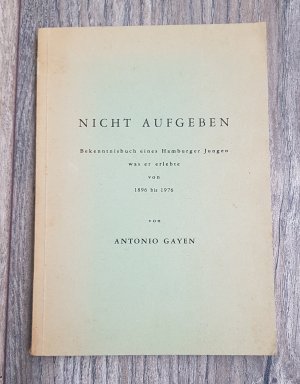 Nicht aufgeben - Bekenntnisbuch eines Hamburger Jungen - was er erlebte von 1896 - 1976
