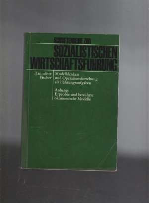 antiquarisches Buch – Hannelore Fischer – Schriftenreihe zur sozialistischen Wirtschaftsführung: Modelldenken und Operationsforschung als Führungsaufgaben. Anhang Erprobte und bewährte ökonomische Modelle