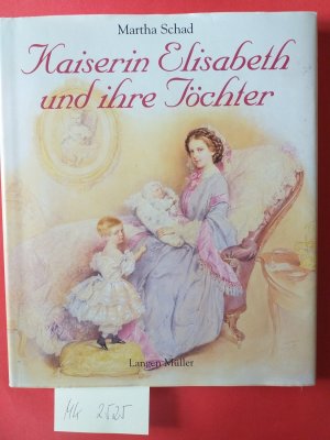 gebrauchtes Buch – Dr. phil – " Kaiserin Elisabeth und ihre Töchter "  Mit 239 Abbildungen und Dokumenten.