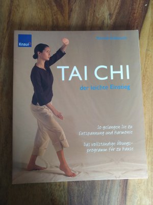 Tai Chi der leichte Einsteig - So gelangen Sie zu Entspannung und Harmonie - Das vollständige Übungsprogramm für zu Hause