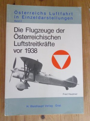 Österreichs Luftfahrt in Einzeldarstellungen Band 2/ Die Flugzeuge der Österreichischen Luftstreitkräfte vor 1938