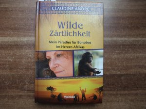 Wilde Zärtlichkeit - Mein Paradies für Bonobos im Herzen Afrikas