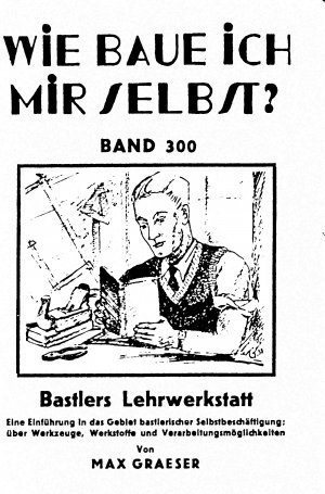 gebrauchtes Buch – Wie baue ich mir selbst? Bastlers Lehrwerkstatt Band 300