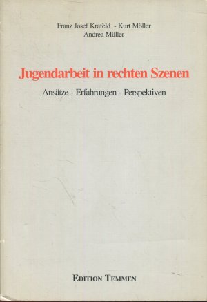 Jugendarbeit in rechten Szenen - Ansätze, Erfahrungen, Perspektiven