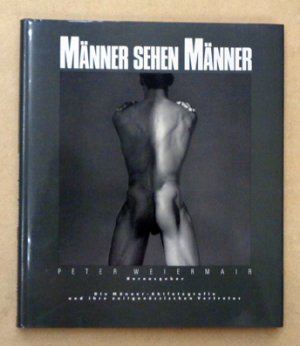 gebrauchtes Buch – Weiermair, Peter  – Männer sehen Männer. Die Männer-Aktfotografie und ihre zeitgenössischen Vertreter.