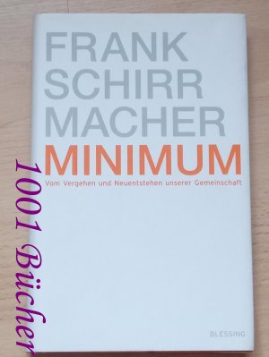 gebrauchtes Buch – Frank Schirrmacher – Minimum ~ Vom Vergehen und Neuentstehen unserer Gemeinschaft