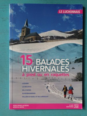 15 Balades Hivernales à pied ou en raquettes - Le Luchonnais
