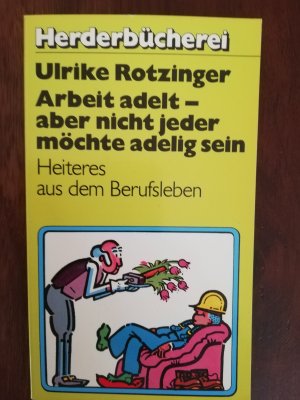 gebrauchtes Buch – Ulrike Rotzinger – Arbeit adelt - aber nicht jeder möchte adelig sein. Heiteres aus dem Berufsleben