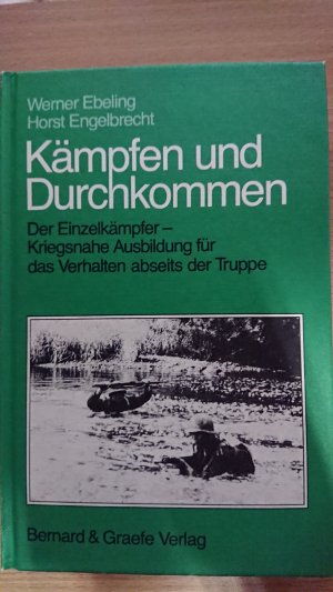 Kämpfen und Durchkommen - Der Einzelkämpfer - Kriegsnahe Ausbildung für das Verhalten abseits der Truppe