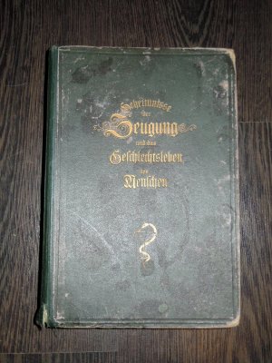 Geheimnisse der Zeugung und das Geschlechtsleben des Menschen Band 1. Entwicklungsgeschichte, Schwangerschaft und Geburt, Krankheiten der Wöchnerinnen, Kinderkrankheiten und deren Behandlung