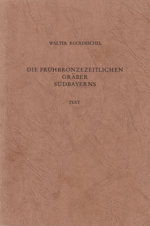 Die frühbronzezeitlichen Gräber Südbayerns. Ein Beitrag zur Kenntnis der Straubinger Kultur