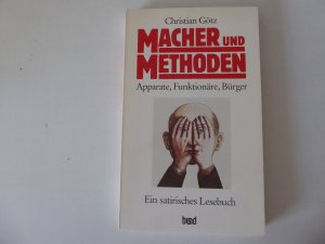 Macher und Methoden. Apparate, Funktionäre, Bürger. Ein satirisches Lesebuch. TB