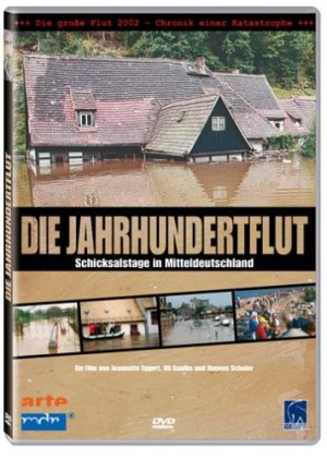 Die Jahrhundertflut - Schicksalstage in Mitteldeutschland