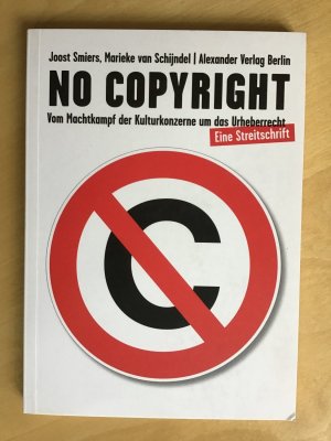 gebrauchtes Buch – Smiers, Joost; Schijndel – No Copyright - Vom Machtkampf der Kulturkonzerne um das Urheberrecht. Eine Streitschrift