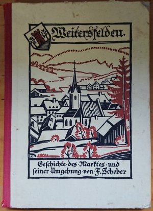 Weitersfelden - Geschichte des Marktes Weitersfelden und seiner Umgebung / Volkskundlicher Beitrag v. Karl Radler