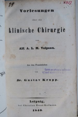 Velpeau, Alfr. A. L. M. Vorlesungen über die klinische Chirurgie. Erste deutsche Ausgabe. 3 Bände. Leipzig, Ernst Kollmann, 1840-42. 1 Bl., IV, 446 S.; […]