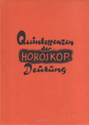 Quintessenzen der Horoskop-Deutung - An 10 praktischen Beispielen dargestellt. Astrologische Universal-Harmonien, Sonderdruck 40