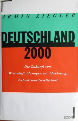 Deutschland 2000 - Die Zukunft von Wirtschaft, Management, Marketing, Technik und Gesellschaft