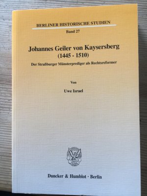 Johannes Geiler von Kaysersberg (1445-1510). - Der Straßburger Münsterprediger als Rechtsreformer.