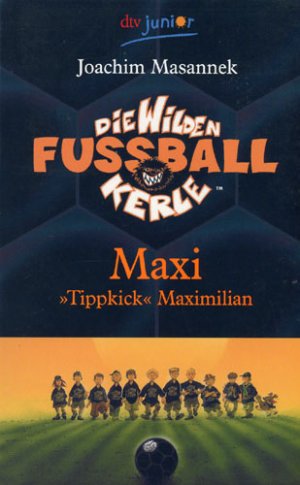 Die Wilden Fußballkerle Band 7 - Maxi >Tippkick< Maximilian