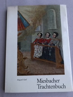 Miesbacher Trachtenbuch : Die Bauerntracht zwischen Isar und Inn. Aquarelle von Maria Theophanou von Korff.