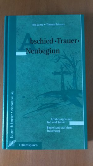 gebrauchtes Buch – Lamp, Ida; Meurer – Abschied - Trauer - Neubeginn - Erfahrungen mit Tod und Trauer. Begleitung auf dem Trauerweg