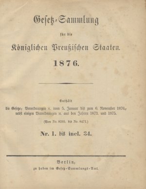 antiquarisches Buch – Preußen – Gesetz-Sammlung für die Königlichen Preußischen Staaten 1876. Enthält die Gesetze, Verordnungen vom 5. Januar bis zum 6. November 1876, nebst einigen Verordnungen aus den Jahren 1873 und 1875. Nr 1 bis incl. 34