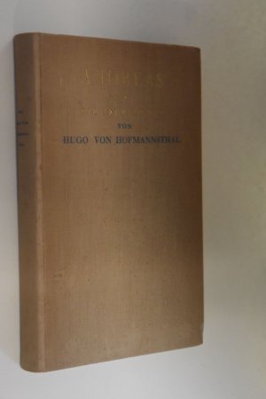 Andreas oder Die Vereinigten: Fragmente eines Romans. Hugo von Hofmannsthal. Mit e. Nachw. von Jakob Wassermann