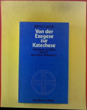 Von der Exegese zur Katechese. Werkbuch zur Bibel. Band 3: Das Neue Testament I, 1. Auflage