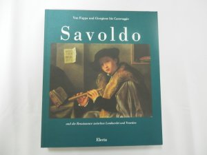 gebrauchtes Buch – Sybille Ebert - Schifferer – Savoldo und die Renaissance zwischen Lombardei und Ventien. Von Foppa und Giorgione bis Caravaggio.