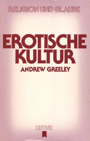 gebrauchtes Buch – Andrew Greeley – Erotische Kultur - Religion und Glaube