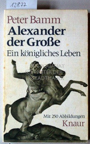 gebrauchtes Buch – Peter Bamm – Alexander der Grosse. Ein königliches Leben. [= Knaur-Taschenbücher, 265]