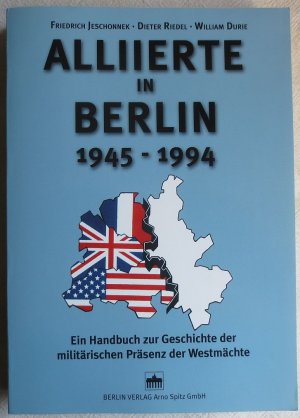 gebrauchtes Buch – Jeschonnek, Friedrich  – Alliierte in Berlin 1945 - 1994 : Ein Handbuch zur Geschichte der militärischen Präsenz der Westmächte