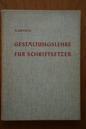 Gestaltungslehre für Schriftsetzer: Leichtfaßliche methodische Anleitung zum zweckmäßigen und geschmacklichen Gebrauch der typographischen Ausdrucksmittel […]