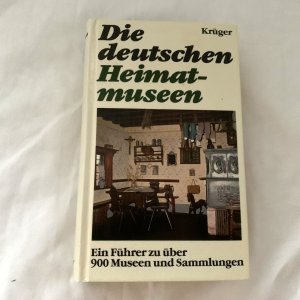 Die deutschen Heimatmuseen. Ein Führer zu über 900 Museen und Sammlungen