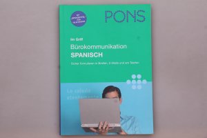 PONS IM GRIFF - BÜROKOMMUNIKATION SPANISCH. Sicher formulieren in Briefen, E-Mails und am Telefon