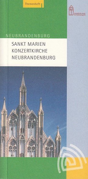 Sankt-Marien-Konzertkirche Neubrandenburg. Neubrandenburg. [Text/ Zusammenstellung: Regionalmuseum Neubrandenburg. Red.: Stadtentwicklungsgesellschaft Neubrandenburg mbH. Fotos: Oliver Franke ...] / Themenheft