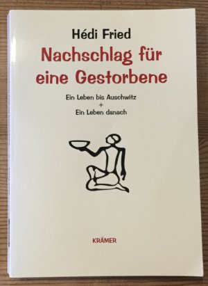 Nachschlag für eine Gestorbene - Ein Leben bis Auschwitz und Ein Leben danach