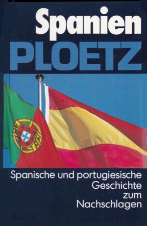 SPANIEN PLOETZ. SPANISCHE UND PORTUGIESISCHE GESCHICHTE ZUM NACHSCHLAGEN