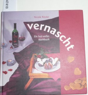 Vernascht - Ein Lust-volles Kochbuch