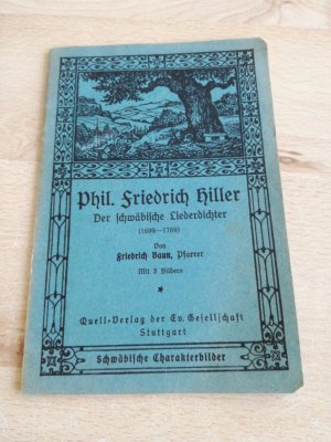 antiquarisches Buch – Friedrich Baun – Phil. Friedrich Hiller. Der schwäbische Liederdichter (1699-1769). Schwäbische Charakterbilder