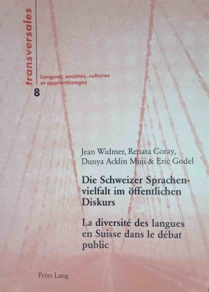 Die Schweizer Sprachenvielfalt im öffentlichen Diskurs : eine sozialhistorische Analyse der Transformationen der Sprachenordnung von 1848 bis 2000 = La diversité des langues en Suisse dans le débat public. Jean Widmer ... / Transversales ; Vol. 8