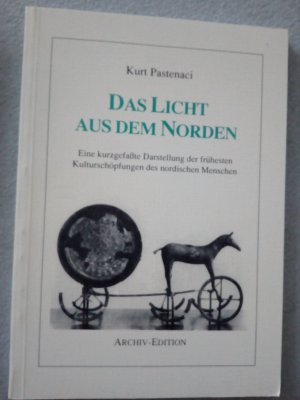 Das Licht aus dem Norden. Eine kurzgefaßte Darstellung der frühesten Kulturschöpfungen des nordischen Menschen.