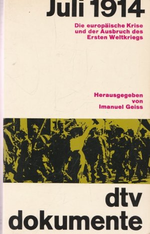 Juli 1914. Die europäische Krise und der Ausbruch des Ersten Weltkriegs.