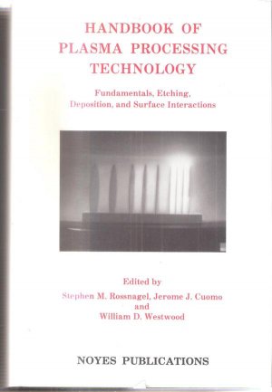 Handbook of Plasma Processing Technology. Fundamentals, Etching, Deposition and Surface Interactions