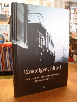 Einsteigen, bitte - Eine literarisch-fotografische Entdeckungsreise