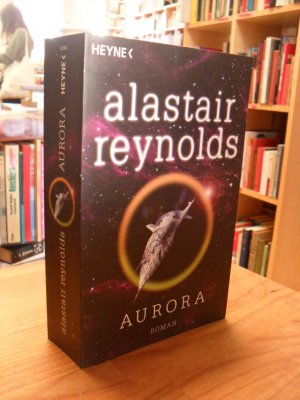 gebrauchtes Buch – Alastair Reynolds – Aurora - Roman,, aus dem Englischen von Irene Holicki